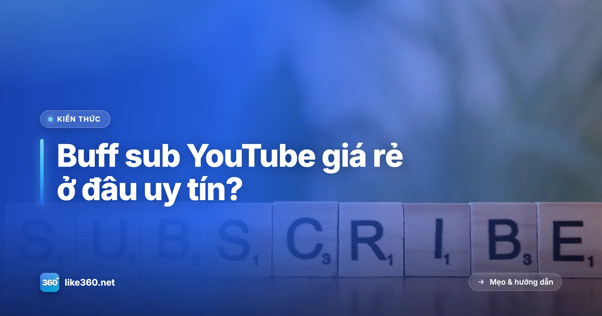 Chọn nơi buff sub YouTube giá rẻ, uy tín, không tụt