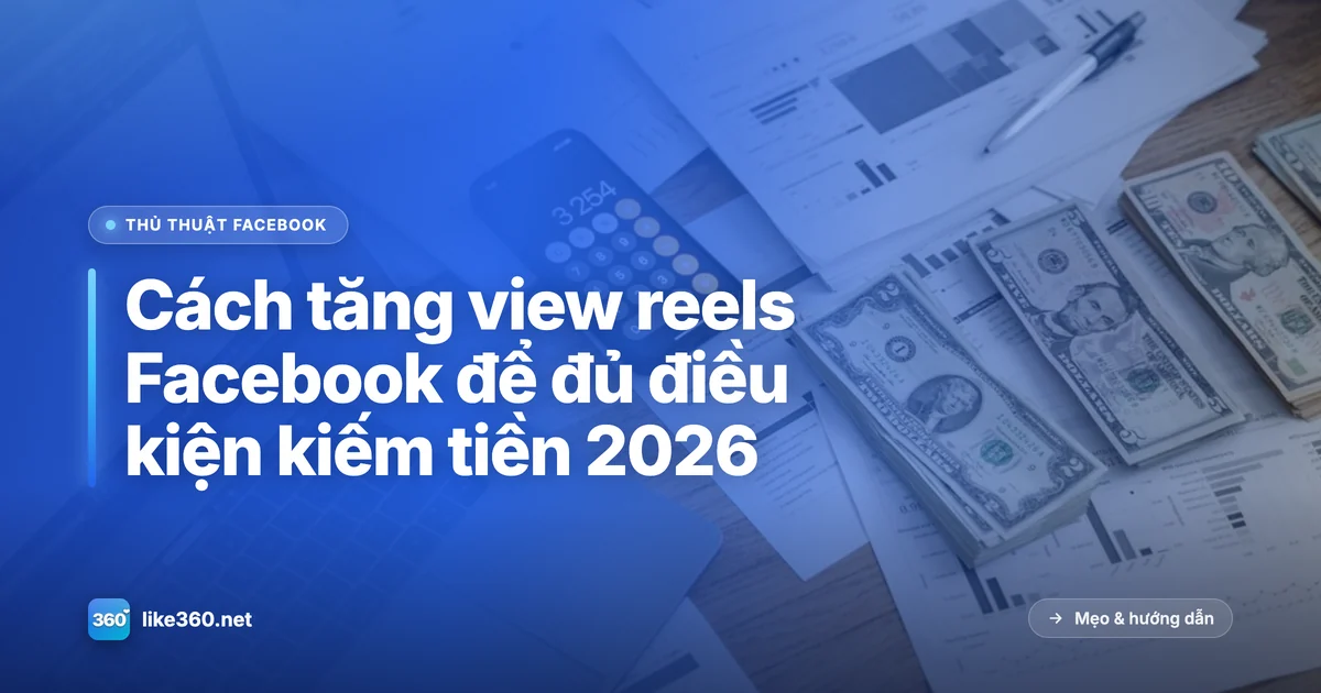 Tăng view reels Facebook để đạt mốc kiếm tiền