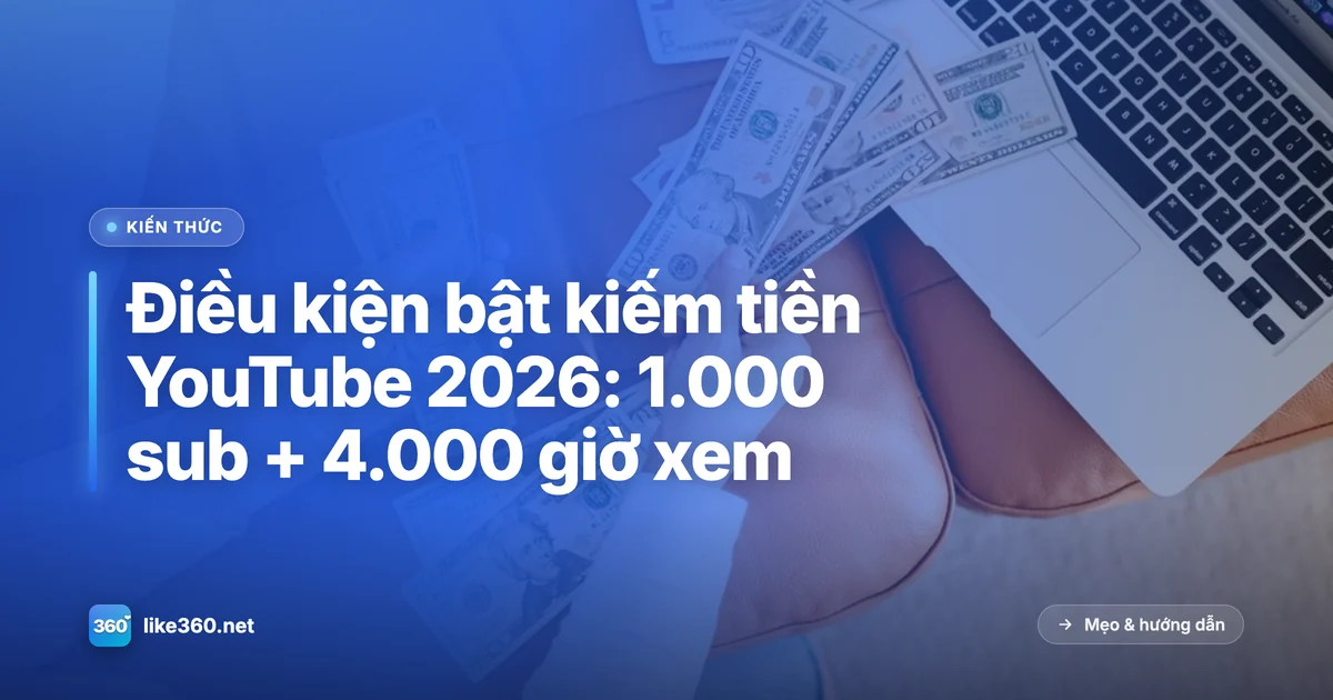 Điều kiện bật kiếm tiền trên YouTube 2026