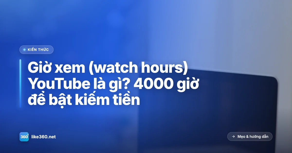 Giờ xem YouTube là gì - tổng thời gian người xem dành cho video của kênh