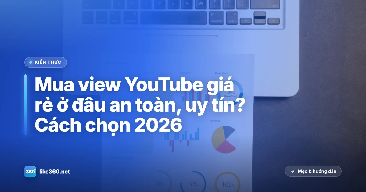 Chọn nơi mua view YouTube giá rẻ, an toàn